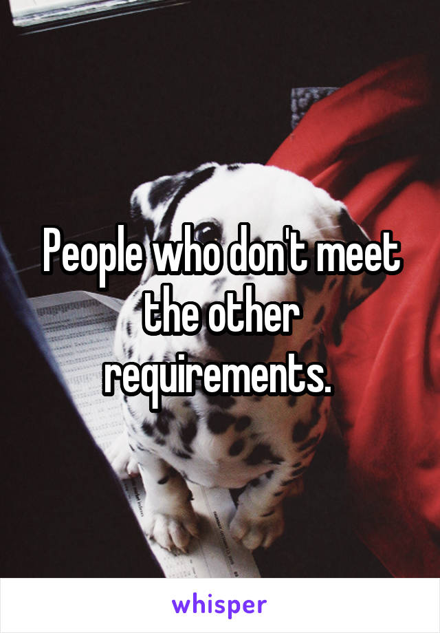 People who don't meet the other requirements. 