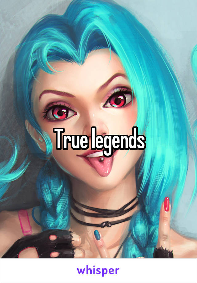 True legends