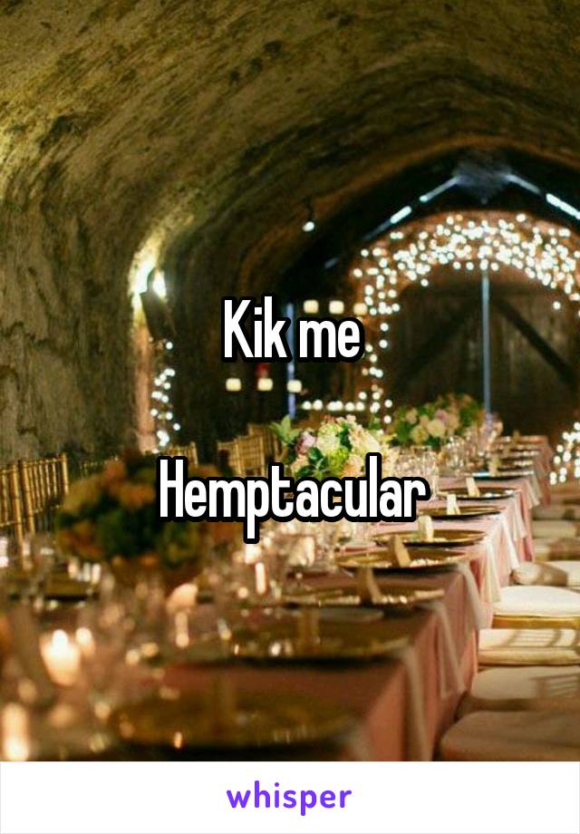 Kik me

Hemptacular