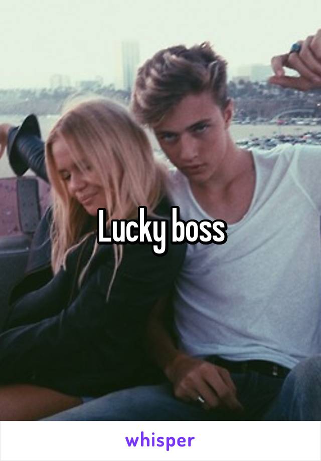 Lucky boss
