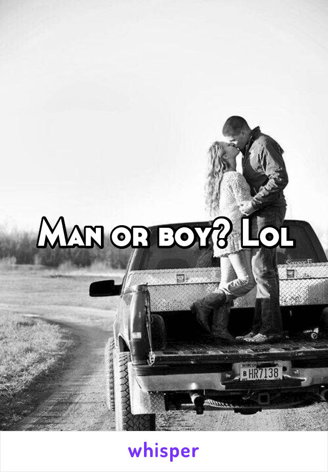 Man or boy? Lol