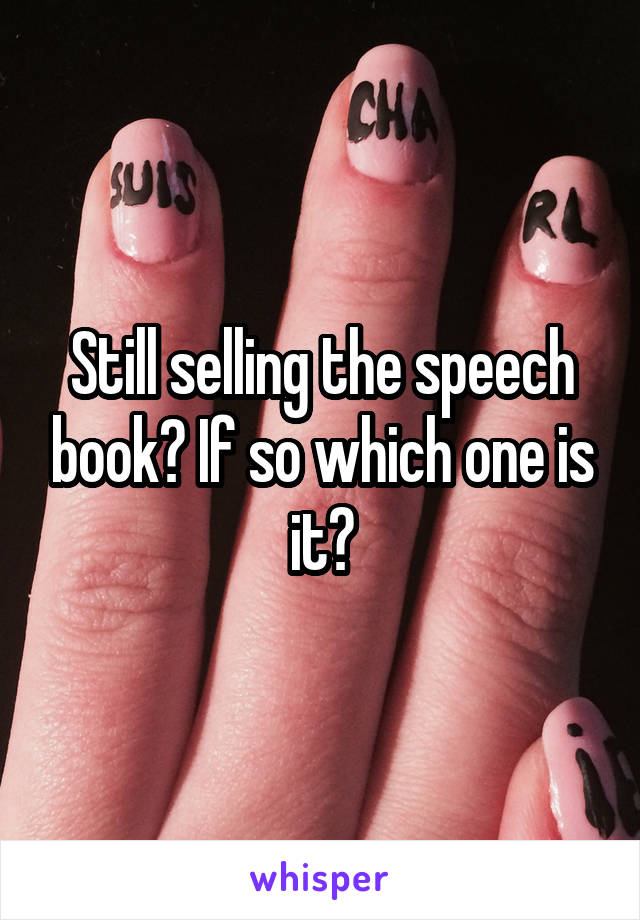 Still selling the speech book? If so which one is it?
