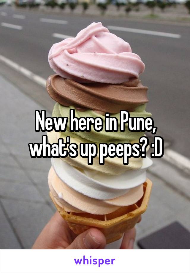 New here in Pune, what's up peeps? :D