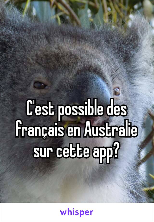 C'est possible des français en Australie sur cette app?