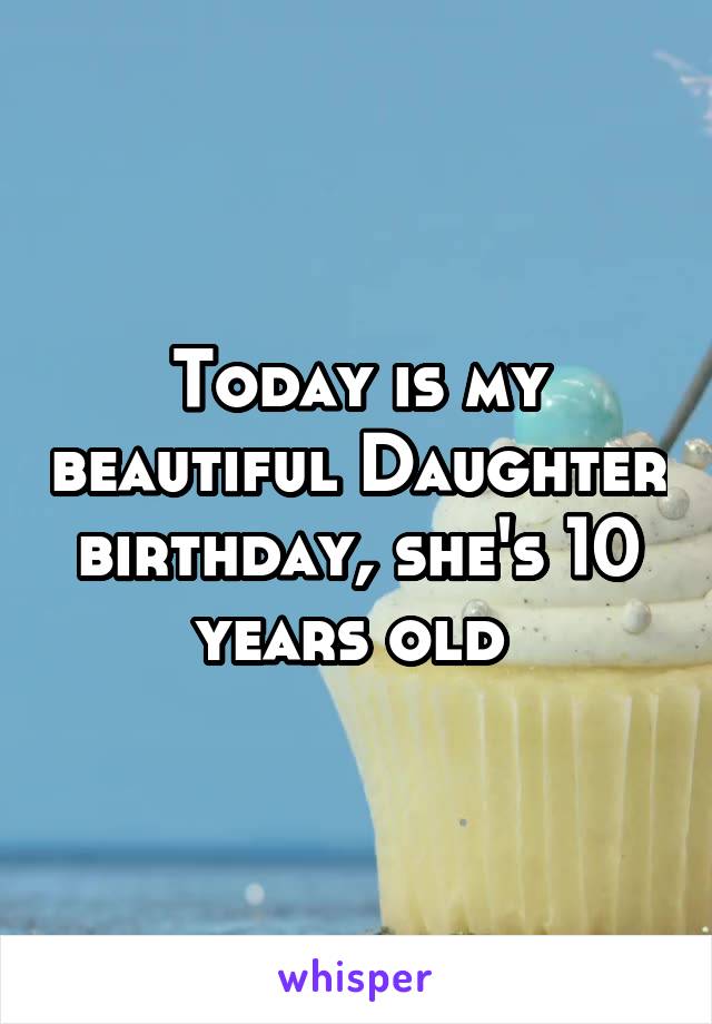 Today is my beautiful Daughter birthday, she's 10 years old 