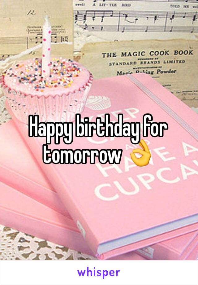 Happy birthday for tomorrow 👌