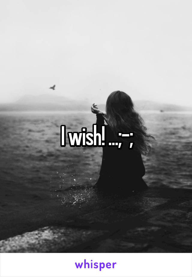 I wish! ...;-;