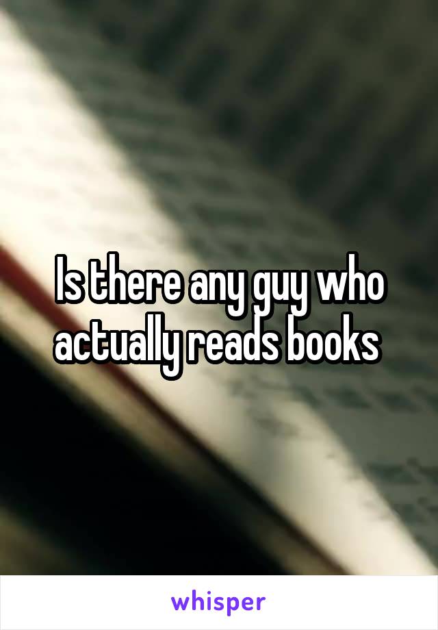 Is there any guy who actually reads books 