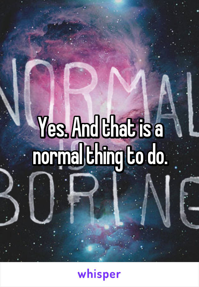 Yes. And that is a normal thing to do.