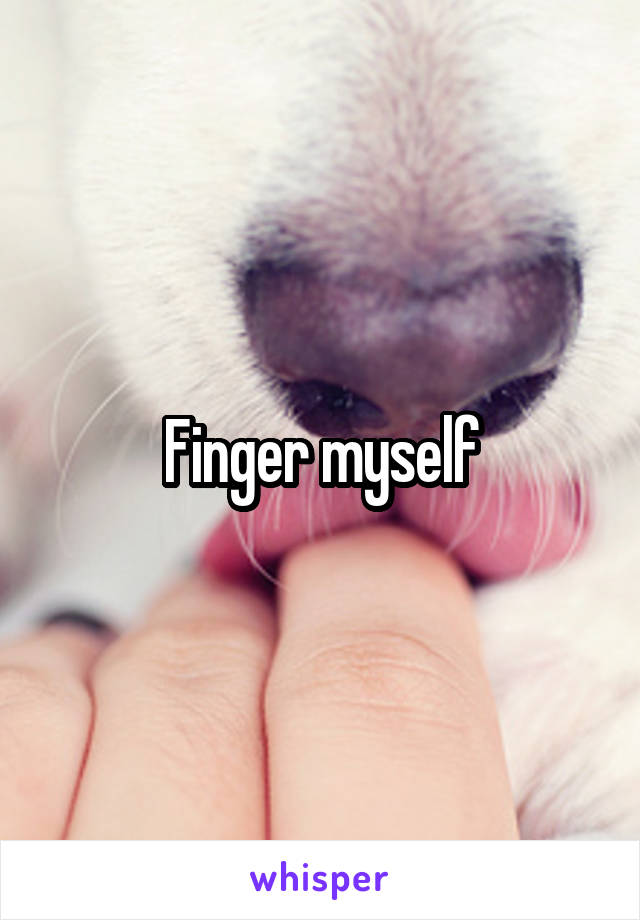 Finger myself