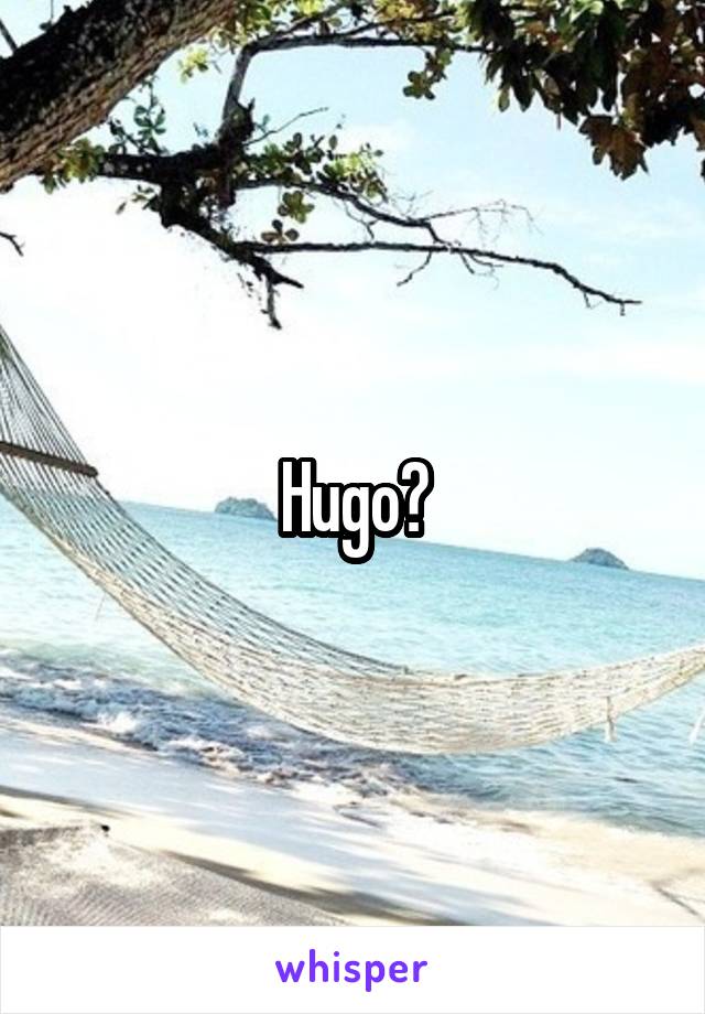Hugo?