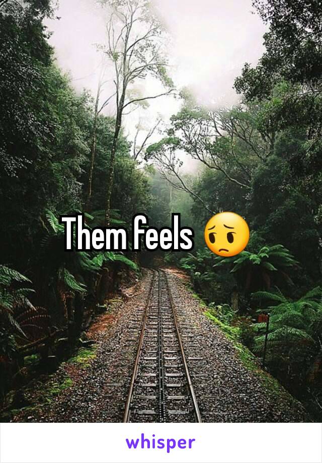 Them feels 😔 