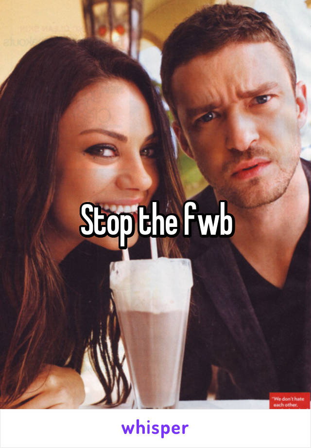 Stop the fwb