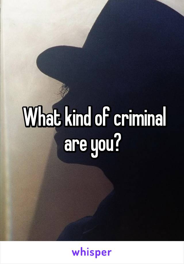  What kind of criminal are you?