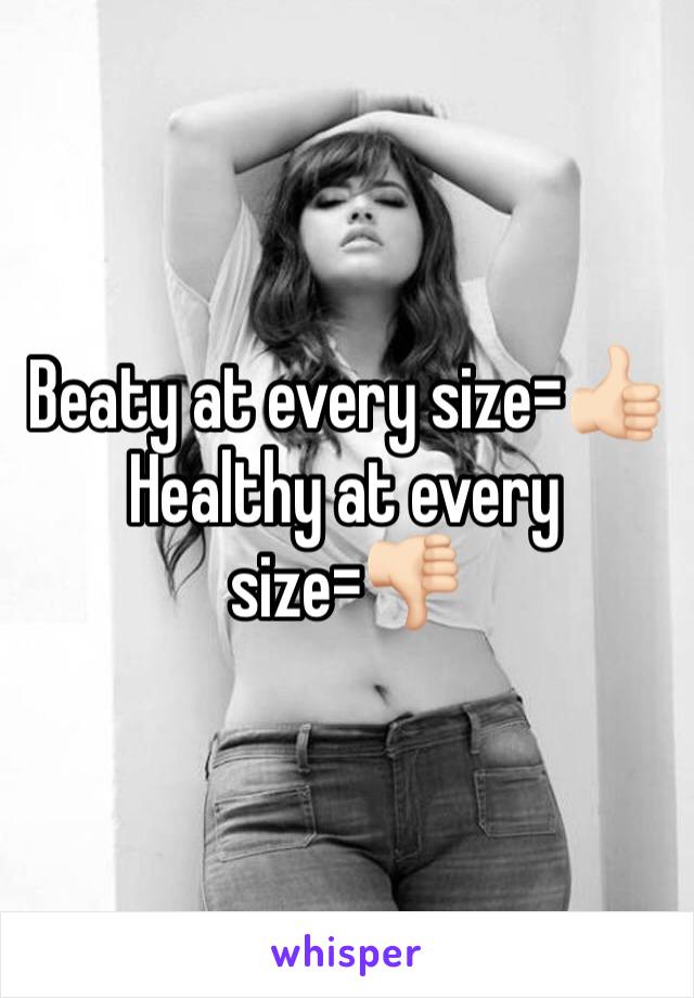 Beaty at every size=👍🏻
Healthy at every size=👎🏻
