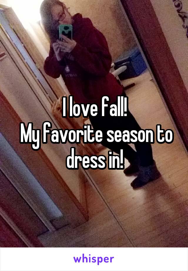 I love fall!
 My favorite season to dress in!