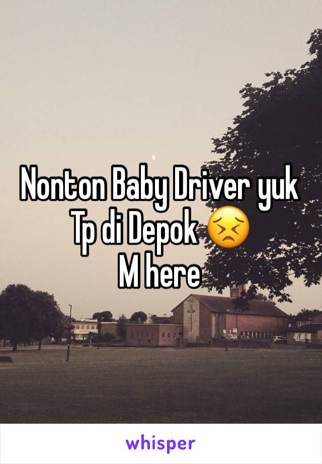 Nonton Baby Driver yuk
Tp di Depok 😣
M here