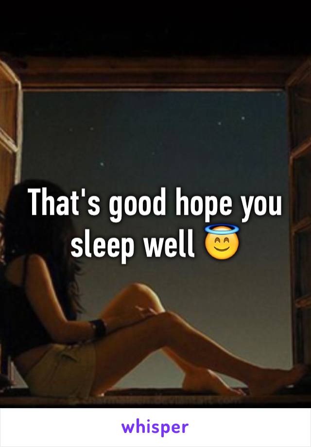 That's good hope you sleep well 😇