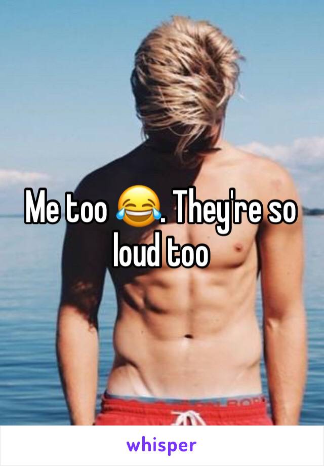 Me too 😂. They're so loud too 
