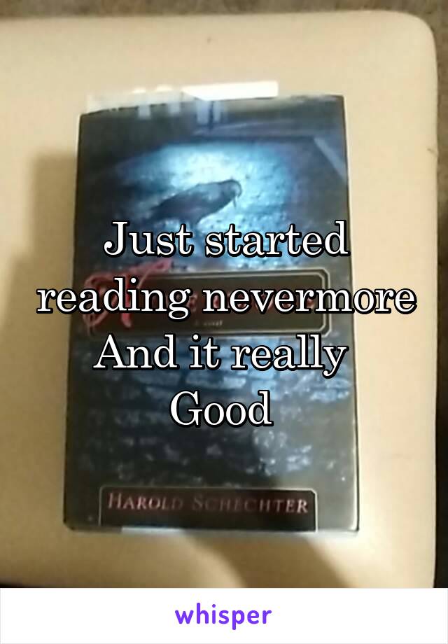 Just started reading nevermore
And it really 
Good 