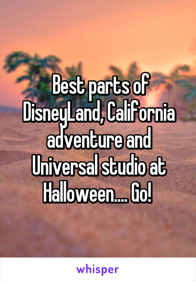  Best parts of DisneyLand, California adventure and Universal studio at Halloween.... Go! 