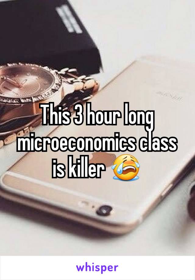 This 3 hour long microeconomics class is killer 😭
