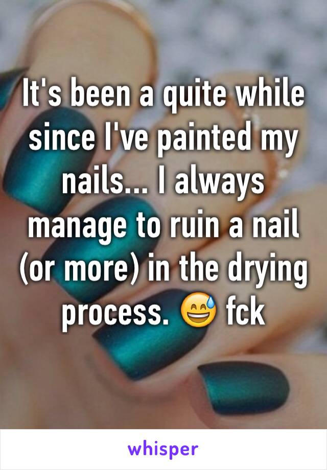It's been a quite while since I've painted my nails... I always manage to ruin a nail (or more) in the drying process. 😅 fck