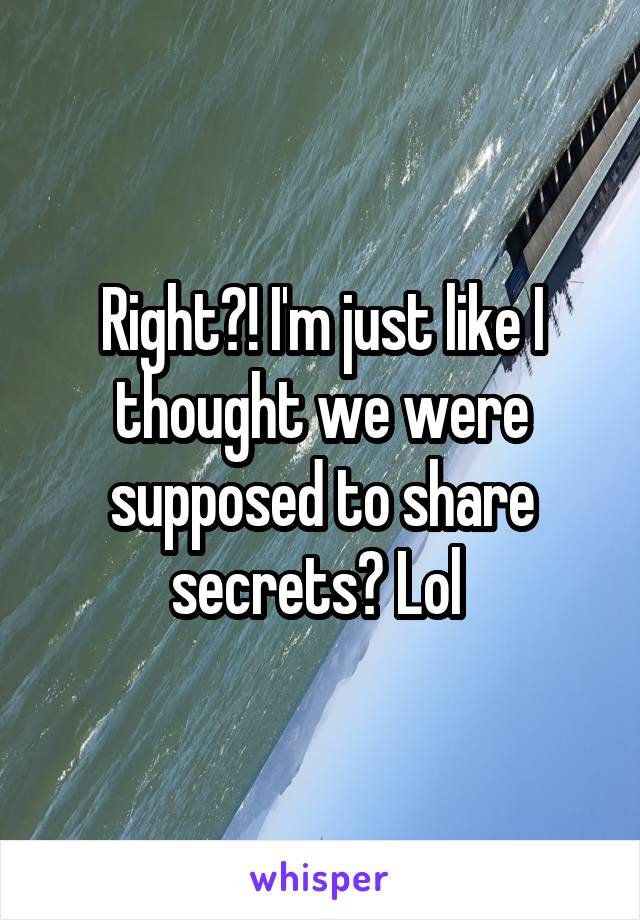 Right?! I'm just like I thought we were supposed to share secrets? Lol 
