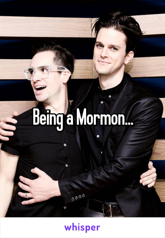 Being a Mormon...