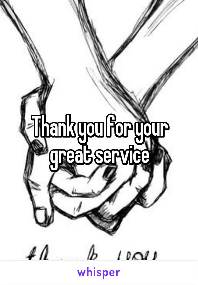 Thank you for your great service