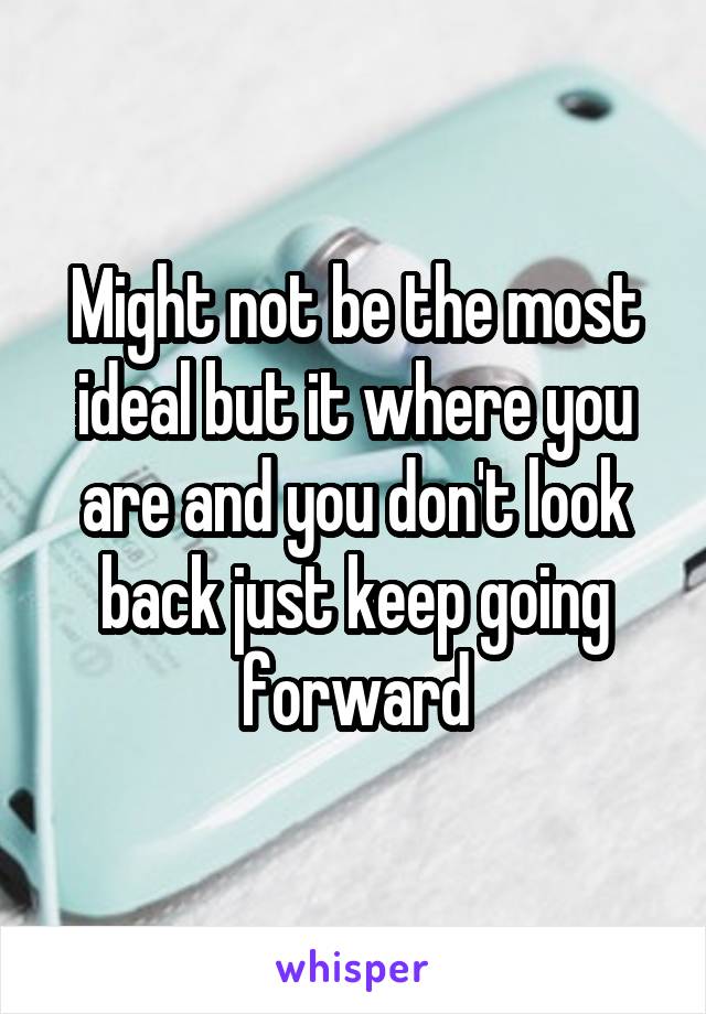 Might not be the most ideal but it where you are and you don't look back just keep going forward