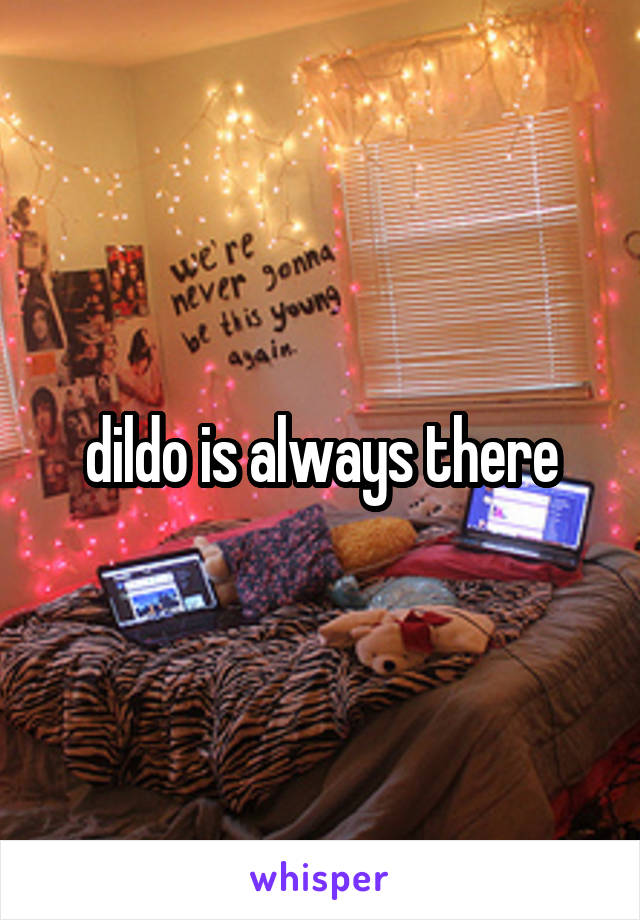 dildo is always there