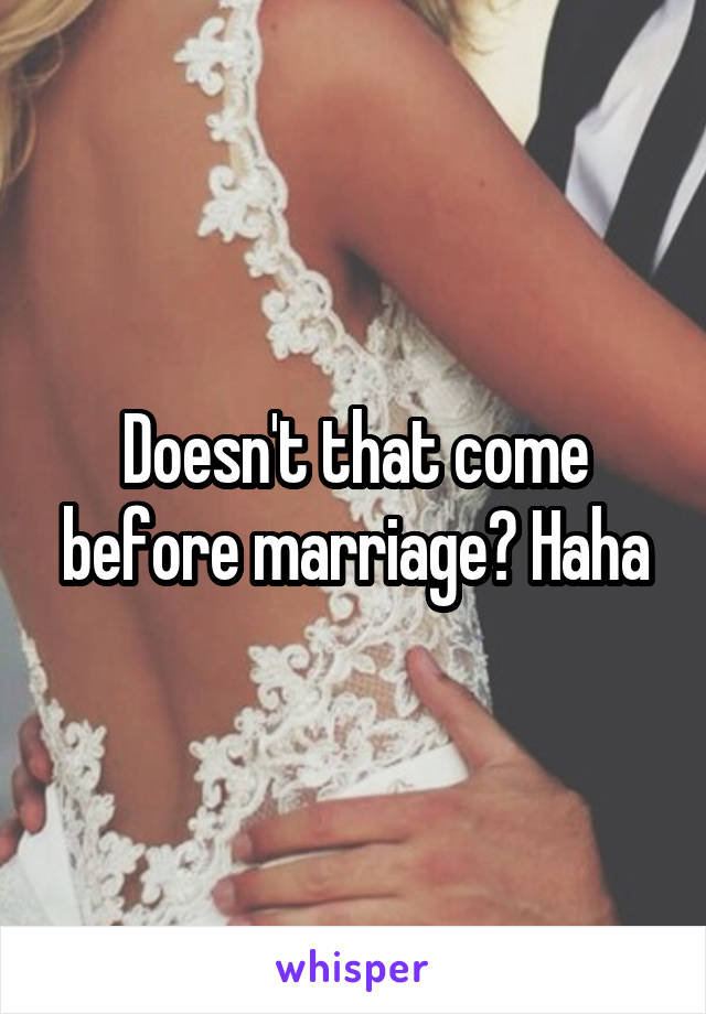 Doesn't that come before marriage? Haha