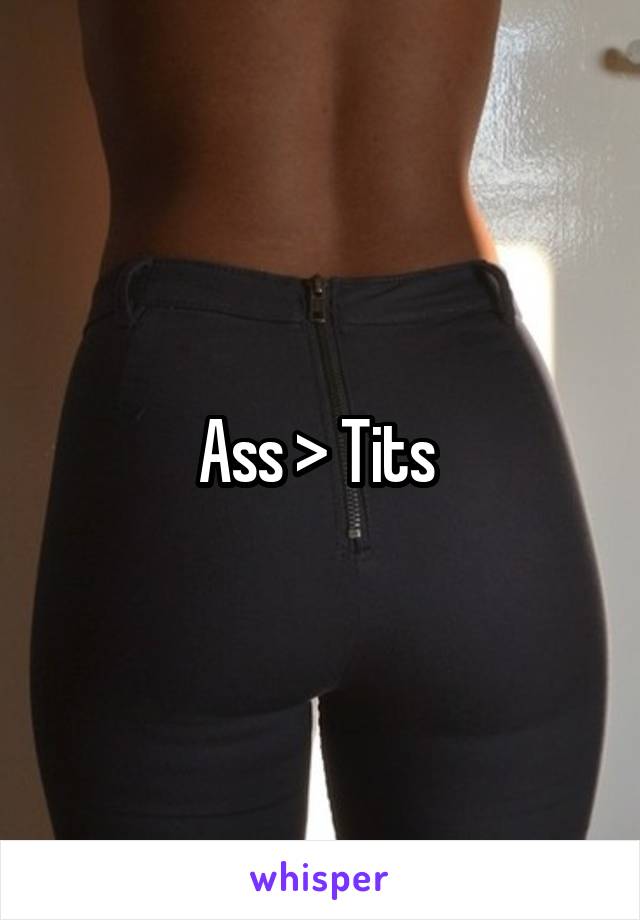 Ass > Tits 