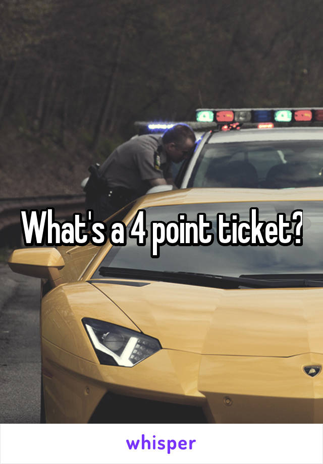 What's a 4 point ticket?