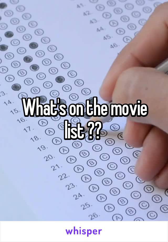 What's on the movie list ?? 