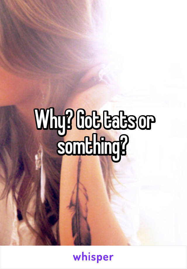 Why? Got tats or somthing? 