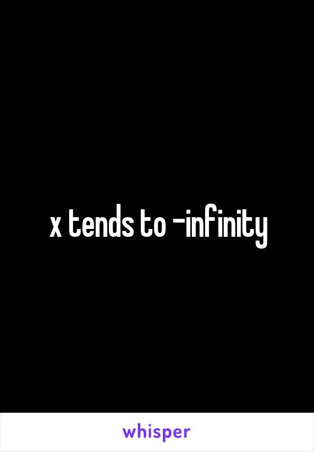 x tends to -infinity