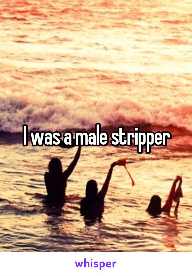 I was a male stripper