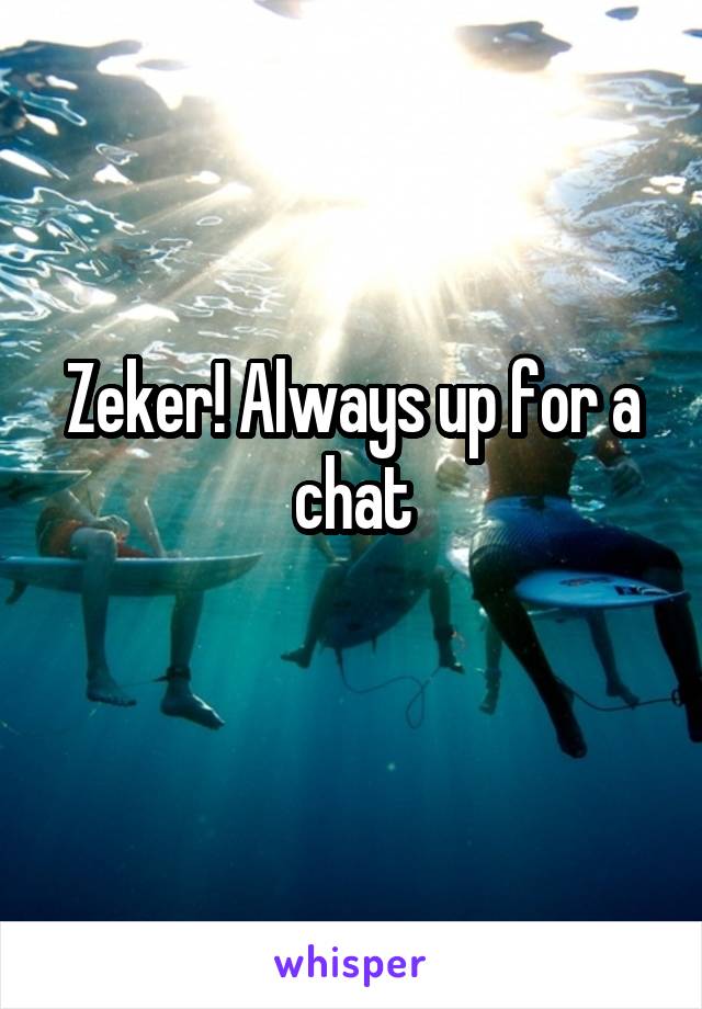 Zeker! Always up for a chat
