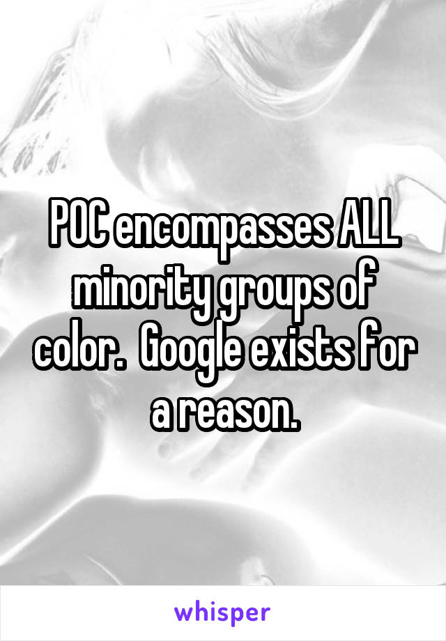 POC encompasses ALL minority groups of color.  Google exists for a reason.