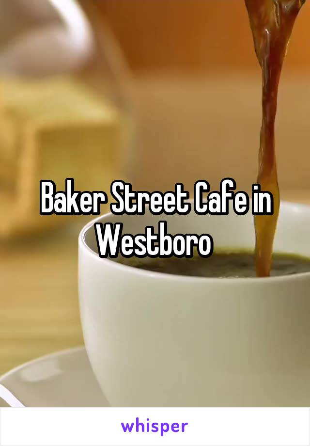 Baker Street Cafe in Westboro 