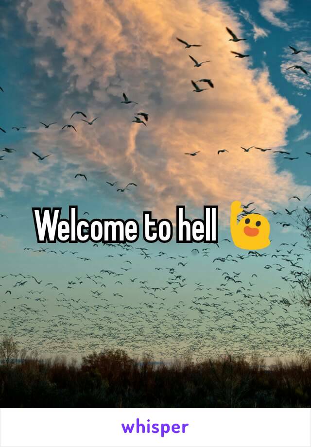 Welcome to hell 🙋