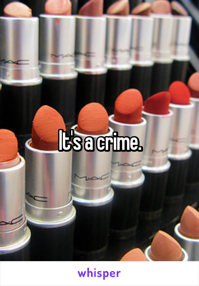 It's a crime.