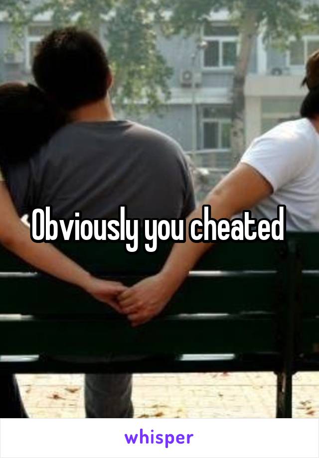 Obviously you cheated 