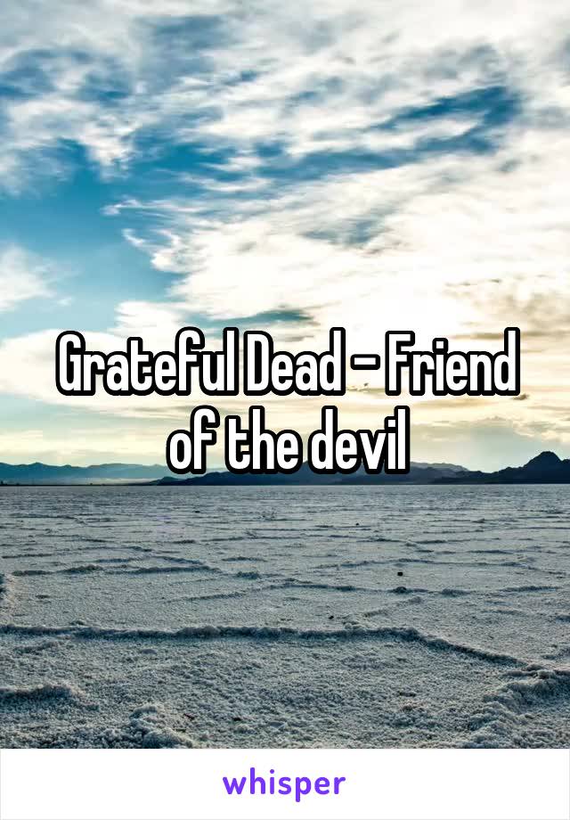 Grateful Dead - Friend of the devil