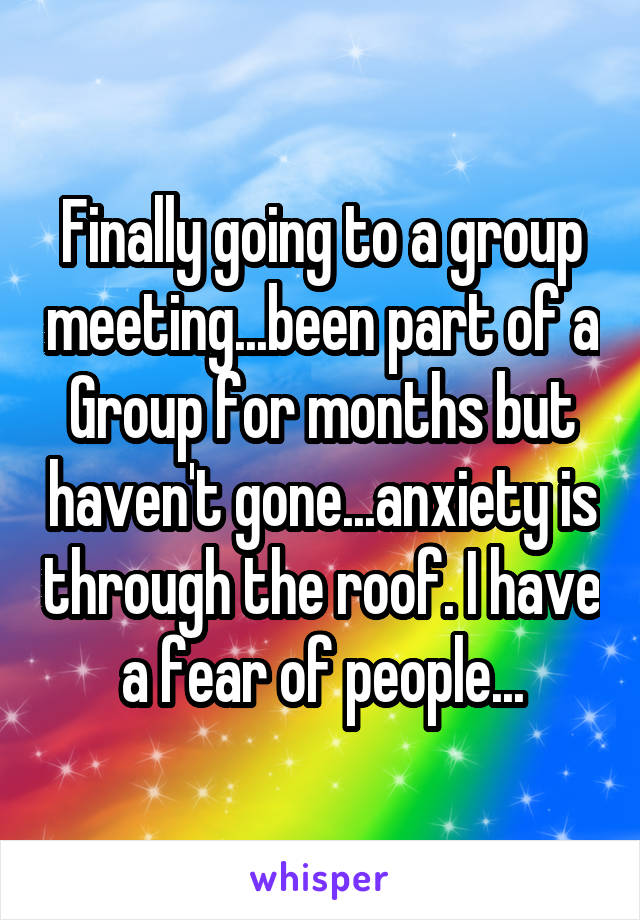 finally-going-to-a-group-meeting-been-part-of-a-group-for-months-but