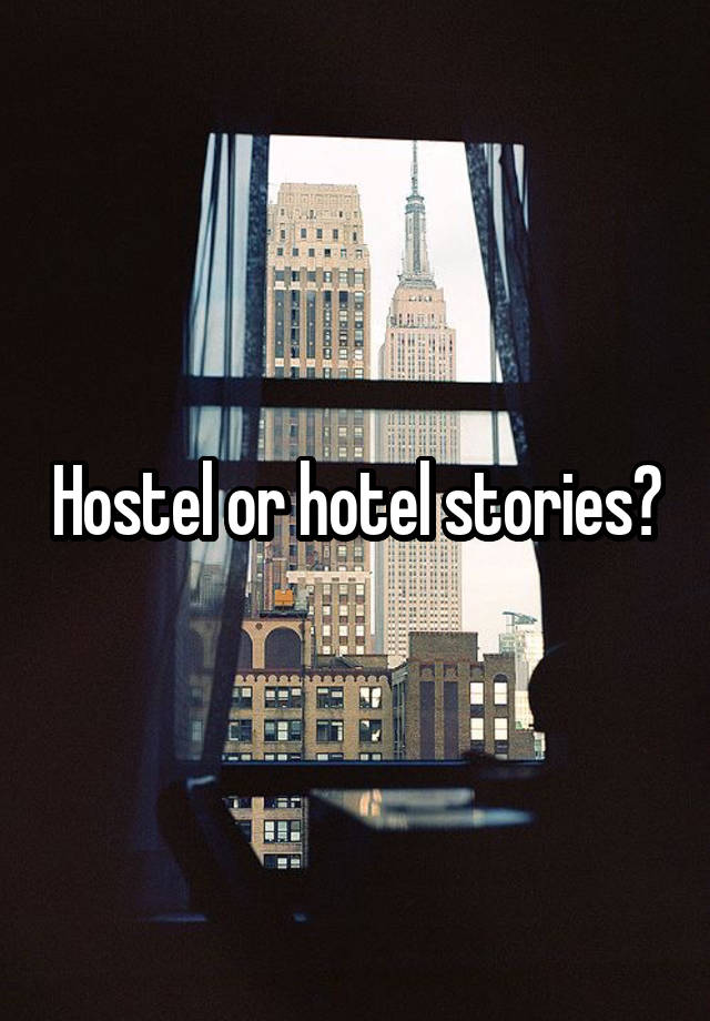 Hostel or hotel stories?