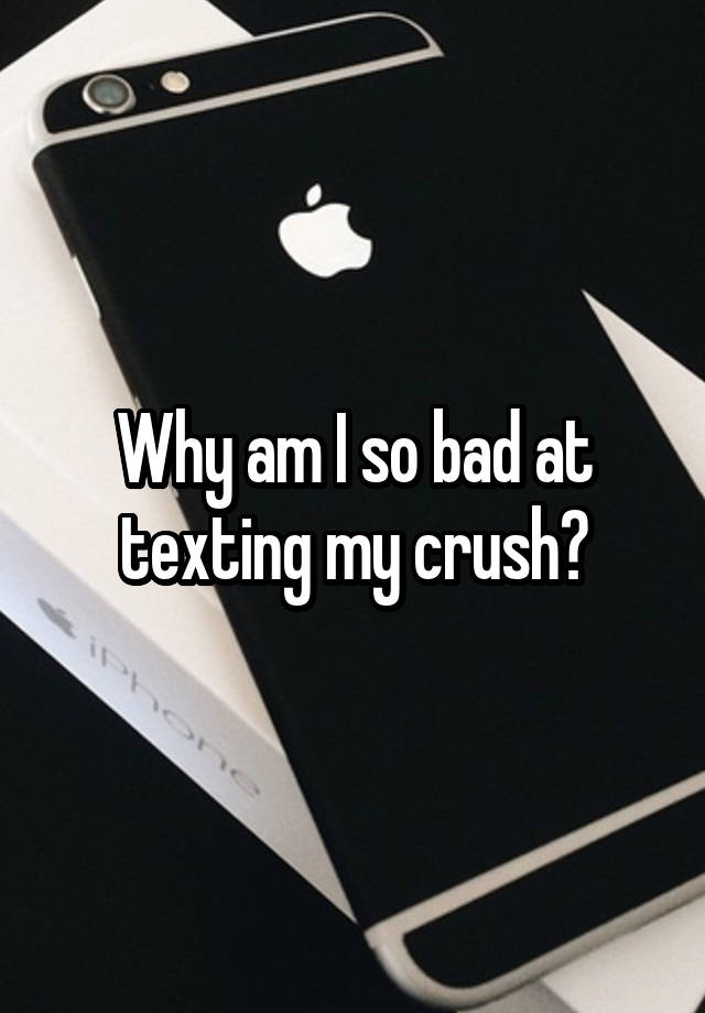 why-am-i-so-bad-at-texting-my-crush