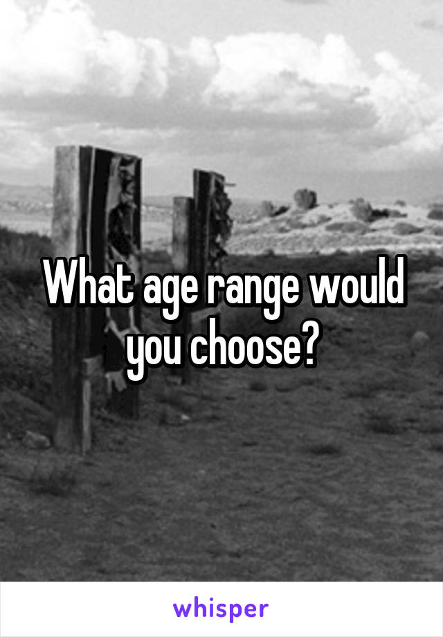 What age range would you choose?